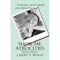 Show-Me Atrocities: Infamous Incidents in Missouri History - Paperback