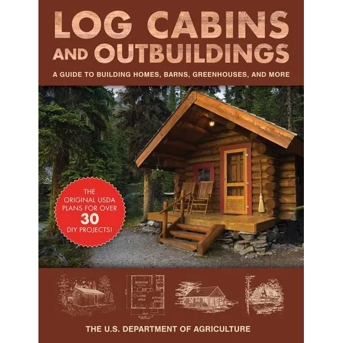 Log Cabins and Outbuildings: A Guide to Building Homes, Barns, Greenhouses, and More - Paperback