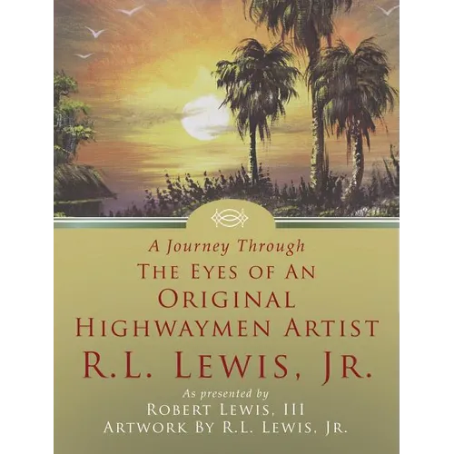 A Journey Through The Eyes of An Original Highwaymen Artist R.L. Lewis, Jr. - Hardcover