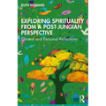 Exploring Spirituality from a Post-Jungian Perspective: Clinical and Personal Reflections - Paperback
