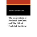 The Confessions of Frederick the Great and the Life of Frederick the Great - Paperback