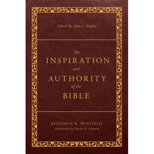 The Inspiration and Authority of the Bible: Revised and Enhanced - Paperback