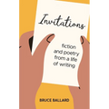Invitations: Fiction and Poetry From A Life of Writing - Paperback
