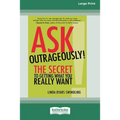 Ask Outrageously!: The Secret to Getting What You Really Want [16 Pt Large Print Edition] - Paperback