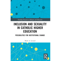 Inclusion and Sexuality in Catholic Higher Education: Possibilities for Institutional Change - Paperback