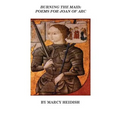 Burning the Maid: Poems for Joan of Arc - Paperback