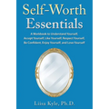 Self-Worth Essentials: A Workbook to Understand Yourself, Accept Yourself, Like Yourself, Respect Yourself, Be Confident, Enjoy Yourself, and Love You - Paperback