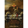 The Rosicrucian Counterculture: The Origins and Influence of the Invisible Society - Paperback