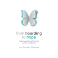 From Hoarding to Hope: Understanding People Who Hoard and How To Help Them - Paperback