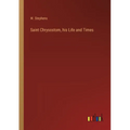 Saint Chrysostom, his Life and Times - Paperback