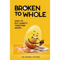 Broken to Whole: How to put Humpty together again - Paperback