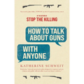 How To Talk About Guns with Anyone - Paperback
