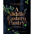 A Middle Eastern Pantry: Essential Ingredients for Classic and Contemporary Recipes: A Cookbook - Hardcover