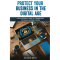 Protect Your Business in the Digital Age: A Non-Technical Guide to Cybersecurity for Small Business Owners - Paperback