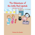 The Adventures of the Little Red Lipstick: Lolly Makes New Friends! - Paperback