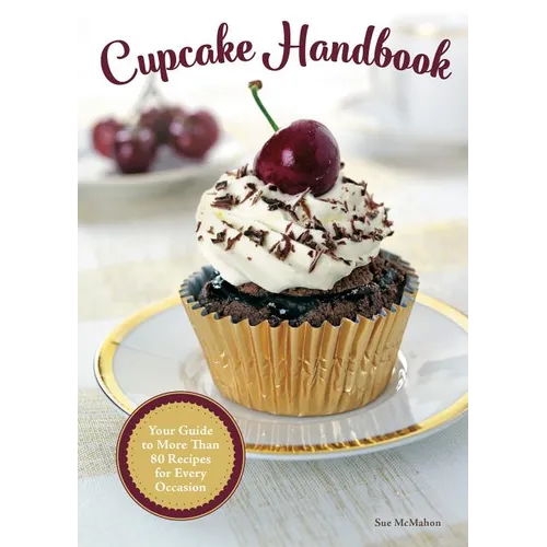 Cupcake Handbook: Your Guide to More Than 80 Recipes for Every Occasion - Hardcover