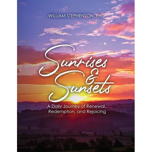 Sunrises and Sunsets: A Daily Journey of Renewal, Redemption, and Rejoicing - Paperback