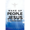 Wake up People Jesus Is Coming Back - Paperback