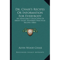 Dr. Chase's Recipes or Information for Everybody: An Invaluable Collection of about Eight Hundred Practical Recipes (1866) - Paperback
