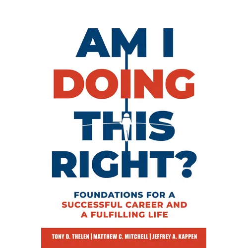 Am I Doing This Right?: Foundations for a Successful Career and a Fulfilling Life - Paperback