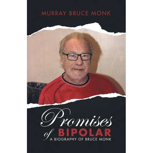 Promises of Bipolar: A Biography of Bruce Monk - Paperback