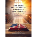 The Bible According to Christian Nationalists: Exploiting Scripture for Political Power - Paperback