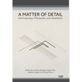 A Matter of Detail: Anthropology, Philosophy, and Aesthetics - Hardcover
