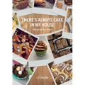 There's Always Cake In My House: Deliciously Easy Bakes - Paperback