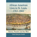 African American Lives in St. Louis, 1763-1865: Slavery, Freedom and the West - Paperback