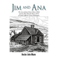Jim and Ana: The Lives of James Hector Munn (1864-1926) and Ana Mae Edwards Munn (1871-1955) of Leland, Jefferson County, Washingto - Paperback