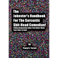 The Jokester's Handbook for the Sarcastic Shit-head Comedian: Filthy Disgusting Jokes You Never Want Your Kids to See - Paperback