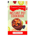 Pressure Canning Instant Pot Cookbook: Delicious Recipes for Proper Food Preservation - Paperback