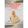 The Thought Provoking Crossword Puzzle for Seniors 70 Puzzles for Your Crossword Collection - Paperback