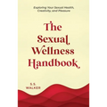 The Sexual Wellness Handbook: Exploring Your Sexual Health, Creativity, and Pleasure - Paperback