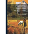 History of Poweshiek County, Iowa: A Record of Settlement, Organization, Progress and Achievement; Volume 1 - Paperback
