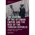 The Decline of the Ottoman Empire and the Rise of the Turkish Republic: Observations of an American Diplomat, 1919-1927 - Paperback