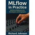 MLflow in Practice: Definitive Reference for Developers and Engineers - Paperback
