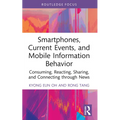 Smartphones, Current Events and Mobile Information Behavior: Consuming, Reacting, Sharing, and Connecting Through News - Paperback