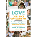 Love Does Not Conquer All: And Other Surprising Lessons I Learned as a Foster Dad to More Than 40 Kids - Paperback