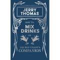 Jerry Thomas' How to Mix Drinks; or, The Bon-Vivant's Companion: A Reprint of the 1862 Edition - Paperback