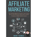 Affiliate Marketing: The Ultimate Beginners Guide to Learn How to start an onlin - Paperback