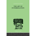 The Art Of Interrogation: Studies in the Principles of Mental Tests and Examinations - Paperback
