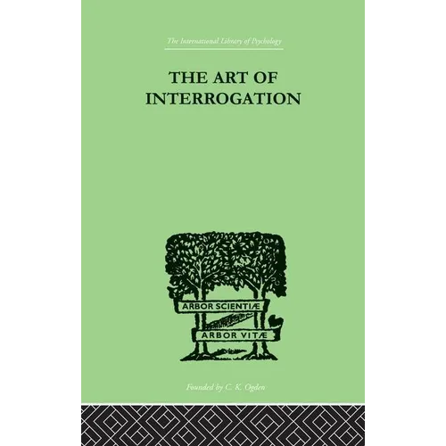 The Art Of Interrogation: Studies in the Principles of Mental Tests and Examinations - Paperback