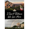 I Can't Believe We Live Here: The Wild But True Story of How We Dropped Everything in the States and Moved to Italy, Right Before the End of the World - Paperback