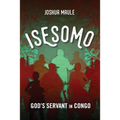 Isesomo: God's Servant in Congo - Paperback