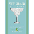 South Carolina Cocktails: An Elegant Collection of Over 100 Recipes Inspired by the Palmetto State - Hardcover