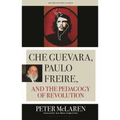 Che Guevara, Paulo Freire, and the Pedagogy of Revolution - Hardcover