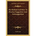 My Method And How To Practice Suggestion And Autosuggestion - Paperback
