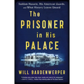 The Prisoner in His Palace: Saddam Hussein, His American Guards, and What History Leaves Unsaid - Paperback