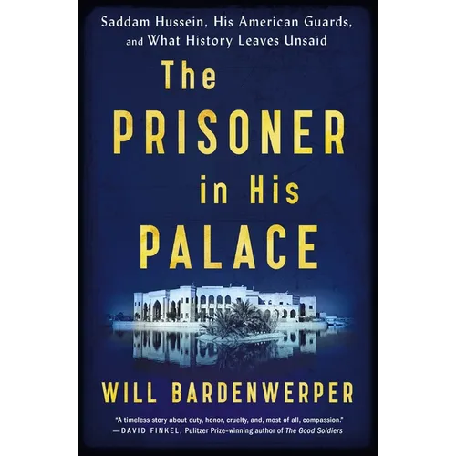 The Prisoner in His Palace: Saddam Hussein, His American Guards, and What History Leaves Unsaid - Paperback